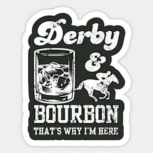 Derby And Bourbon That's Why I'm Here Derby Day Sticker